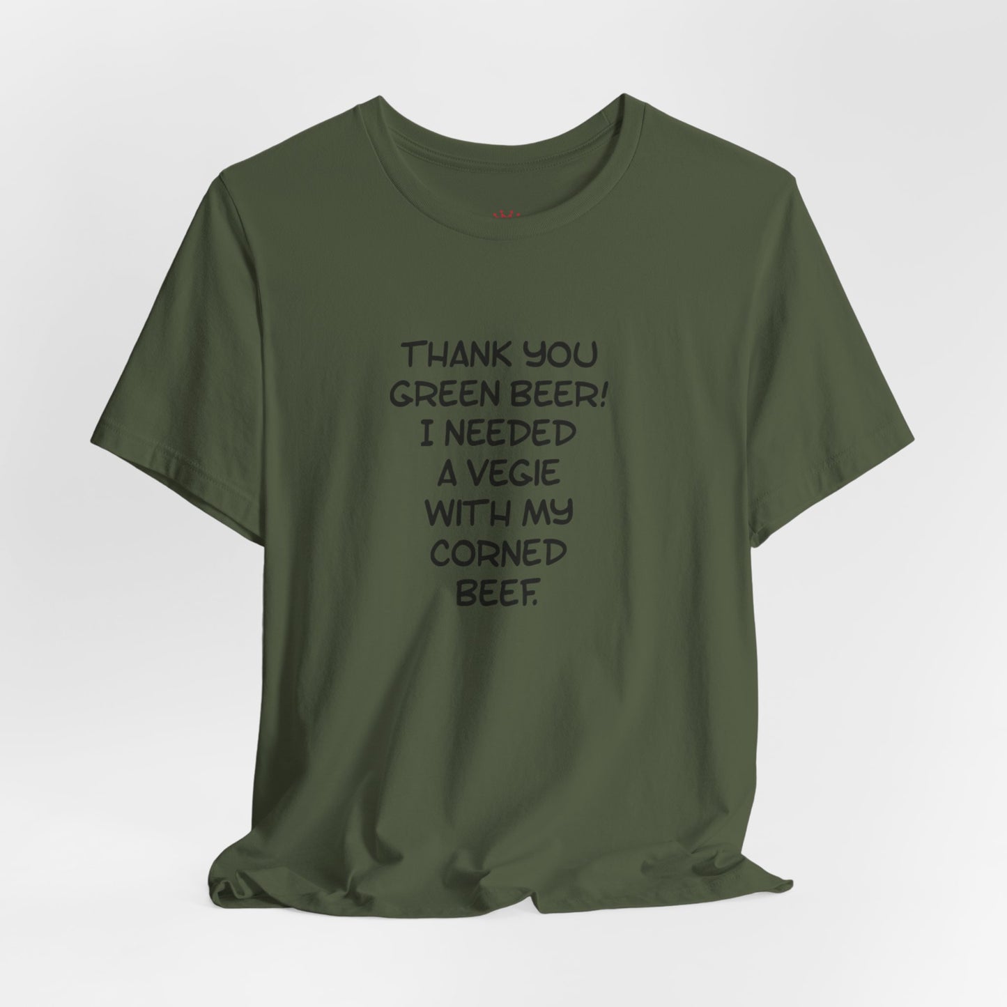 St. Patrick's Day Tee – "Thank You Green Beer! I Needed a Vegie With My Corned Beef."