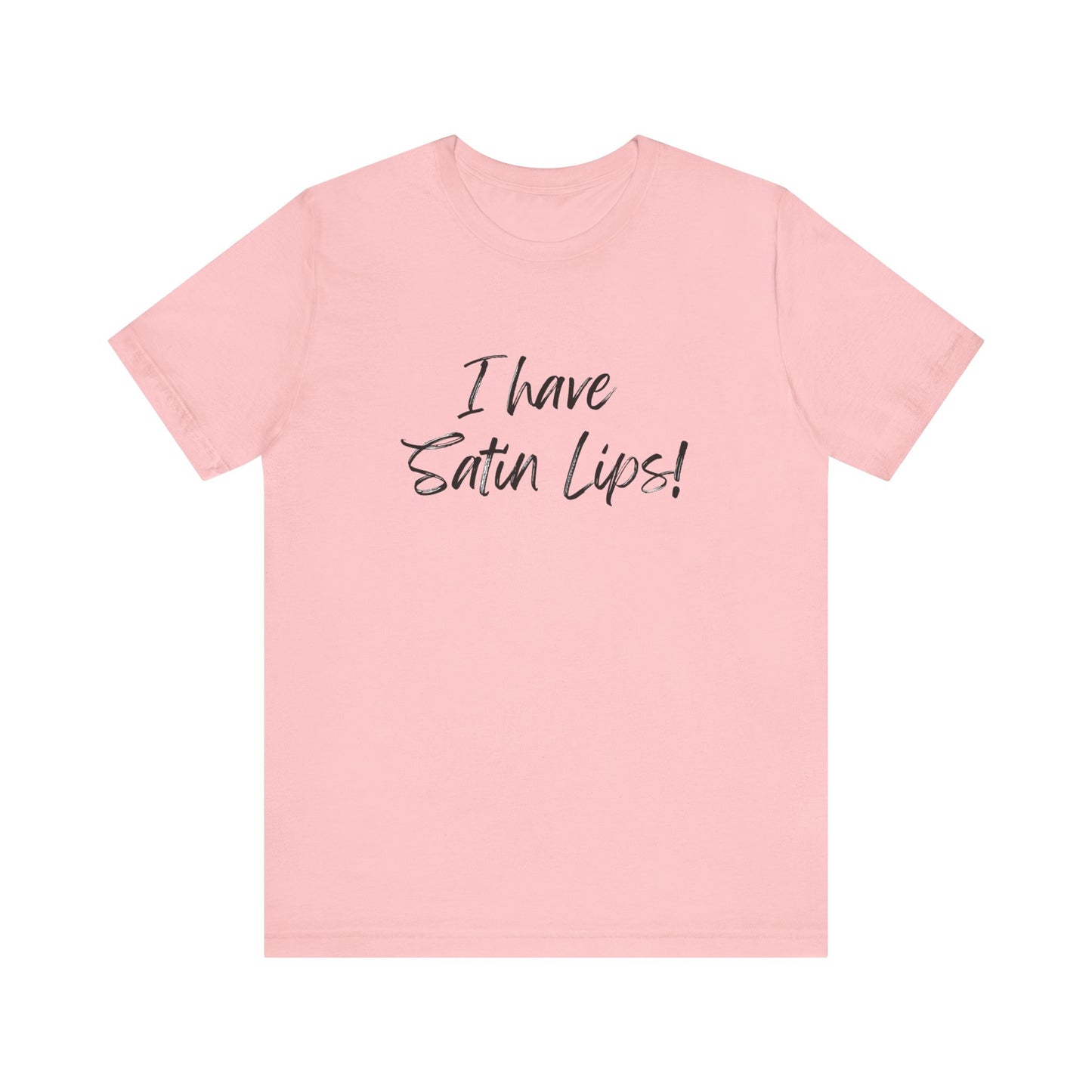 I Have Satin Lips Pink Tease tee shirt