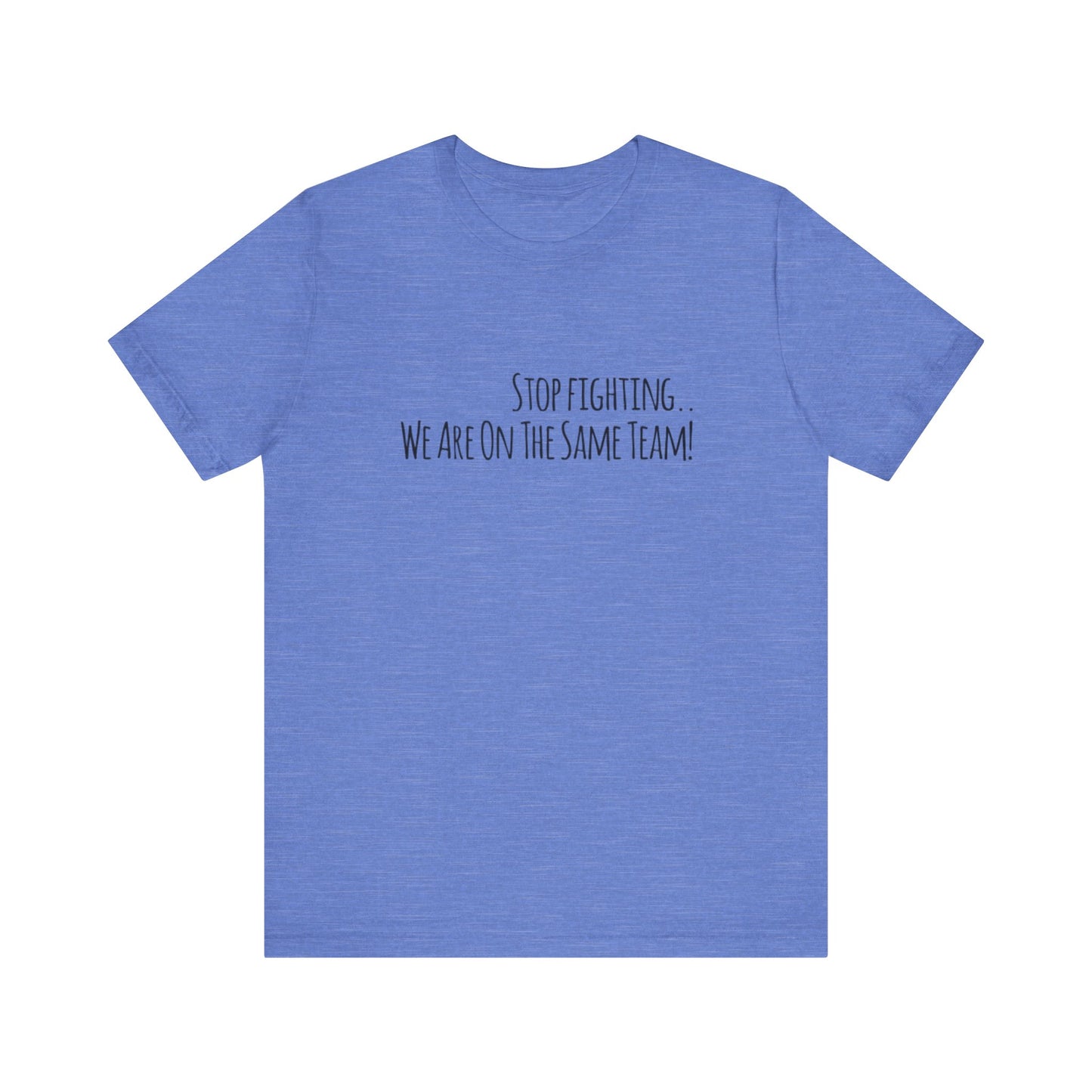 Srop fighting. We are on the same team Teach Tease tee shirt