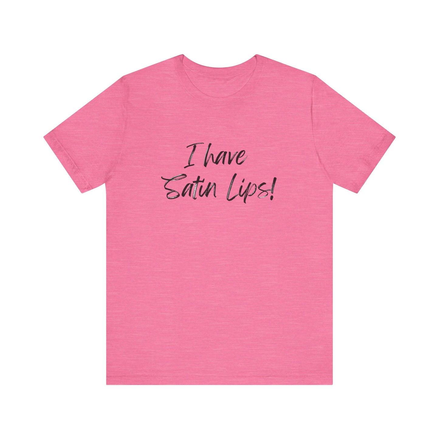I Have Satin Lips Pink Tease tee shirt