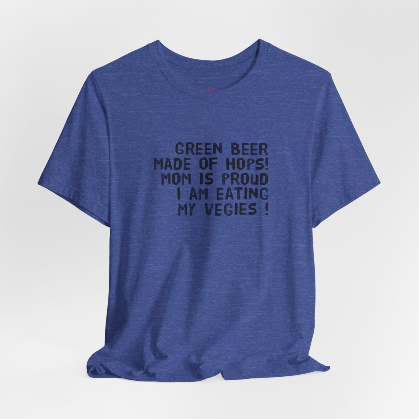 St. Patrick's Day Tee - "Green Beer Made of Hops! Mom Is Proud I Am Eating My Vegies"