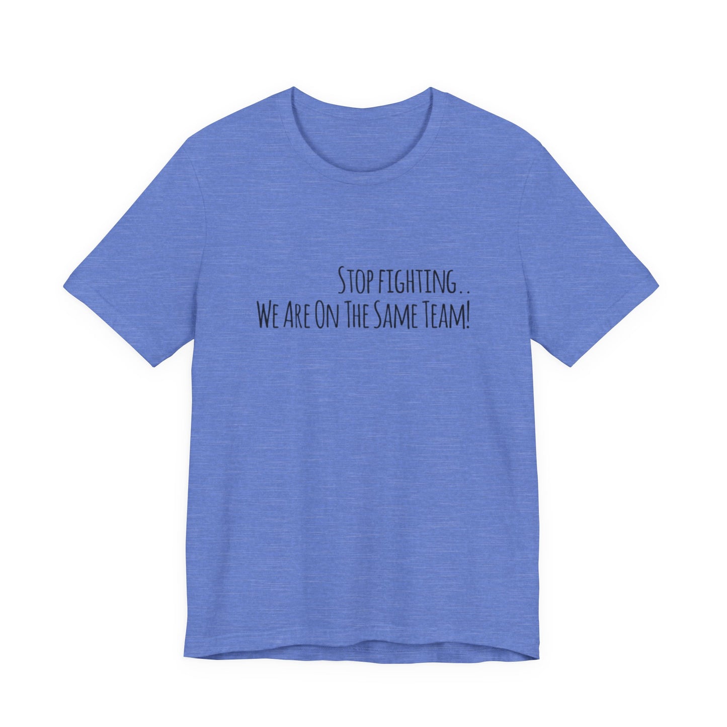 Srop fighting. We are on the same team Teach Tease tee shirt