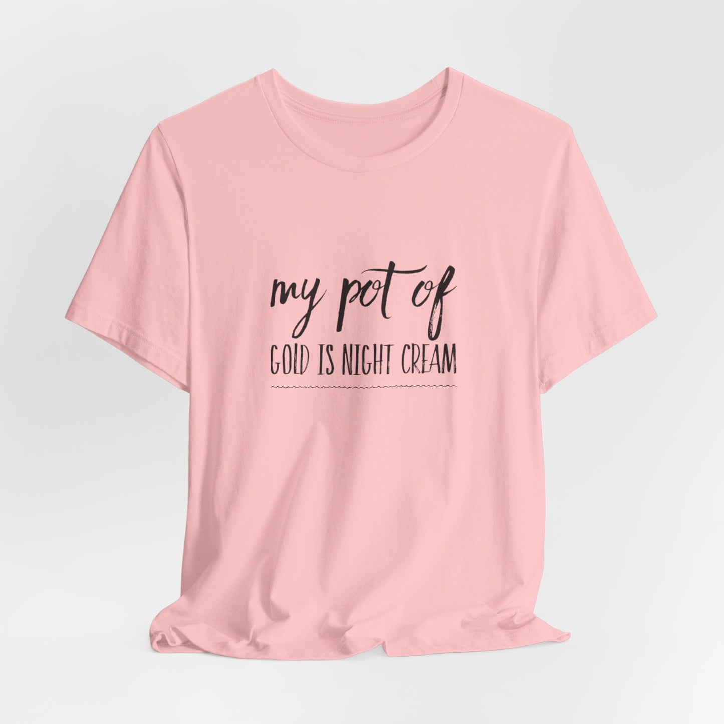 My Pot of Gold Is Night Cream T-Shirt — Funny Skincare Quote Tee