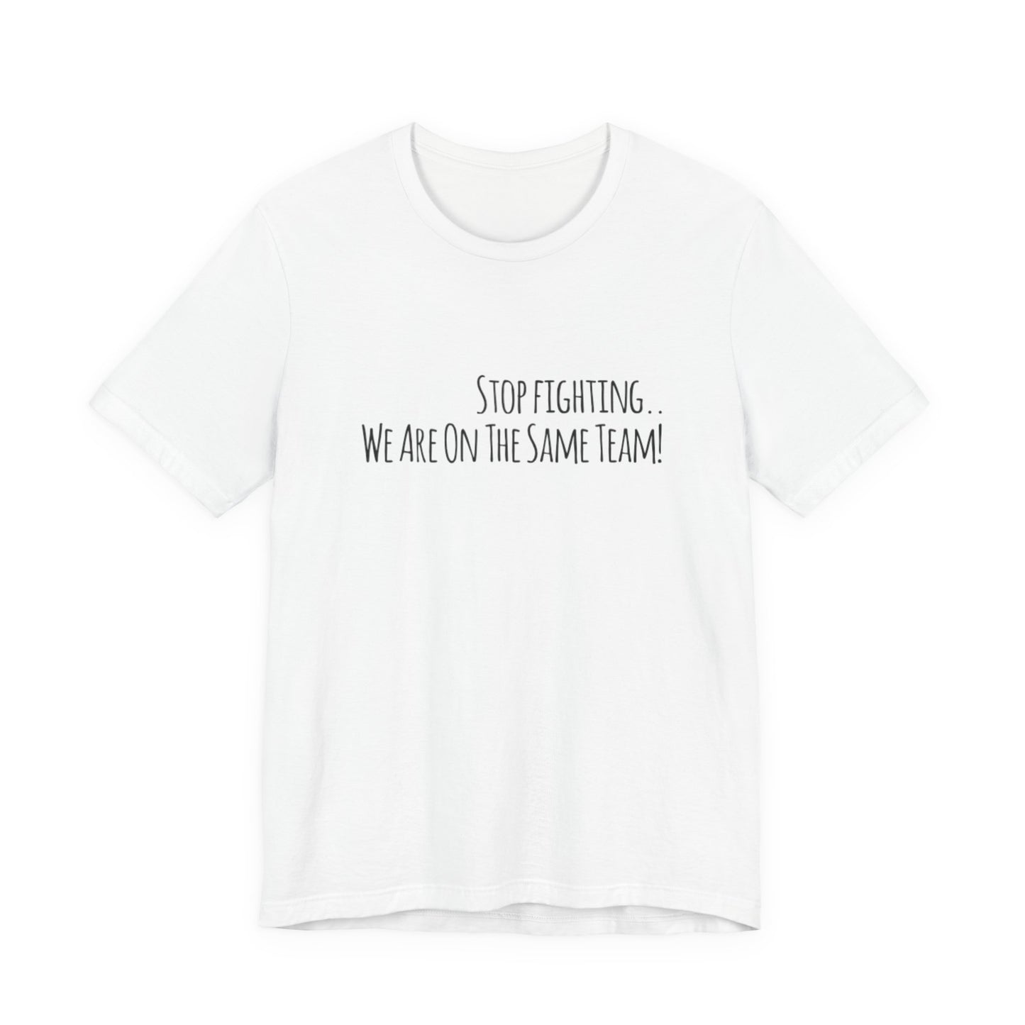 Srop fighting. We are on the same team Teach Tease tee shirt