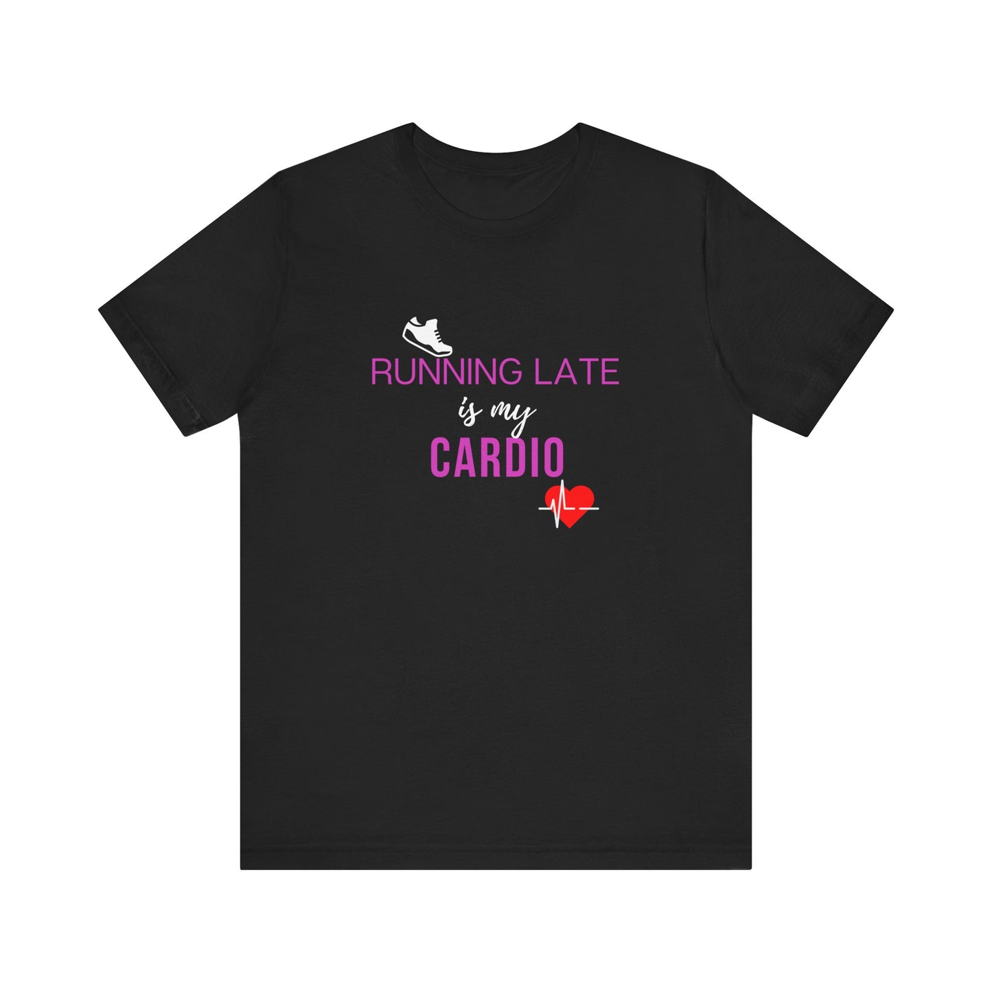 Running late is my cardio Teach tease tee shirt