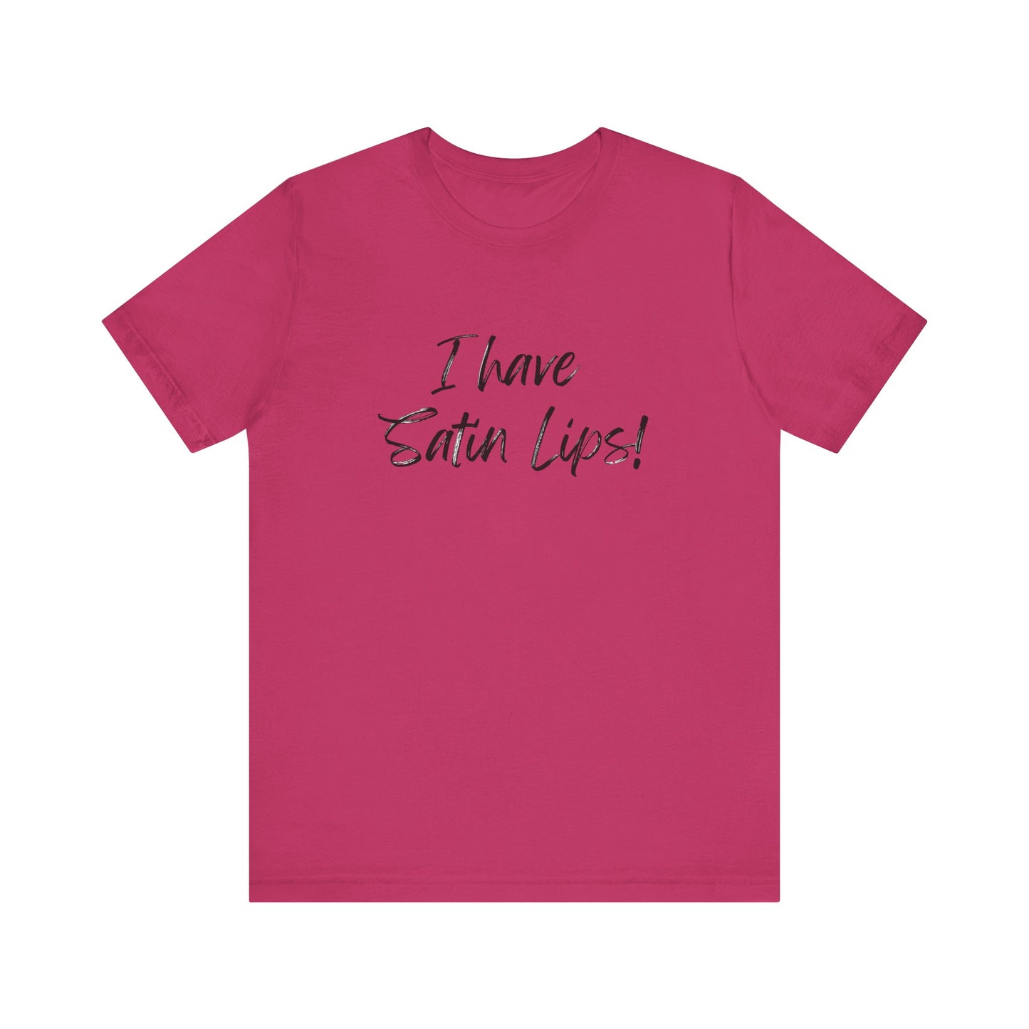 I Have Satin Lips Pink Tease tee shirt