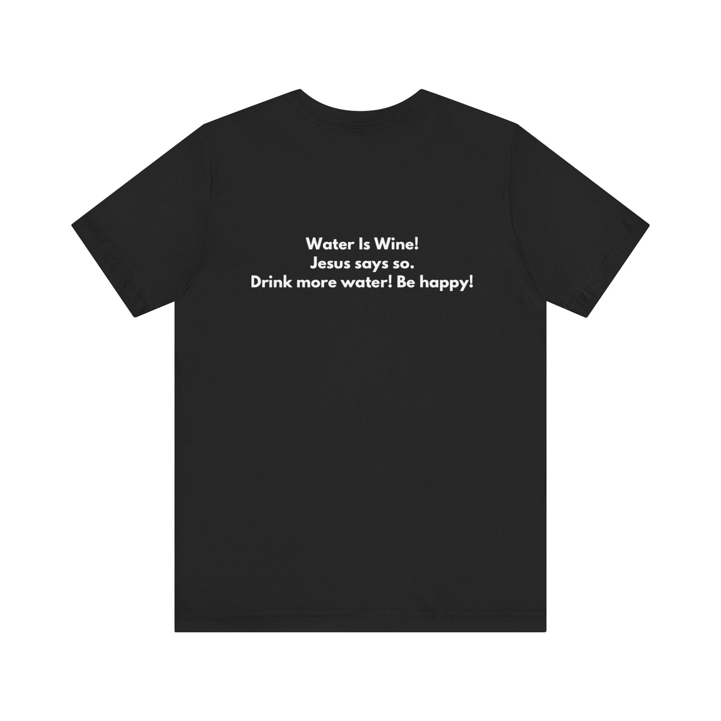 Water is Wine Teach Tease Tee printed on the backTee