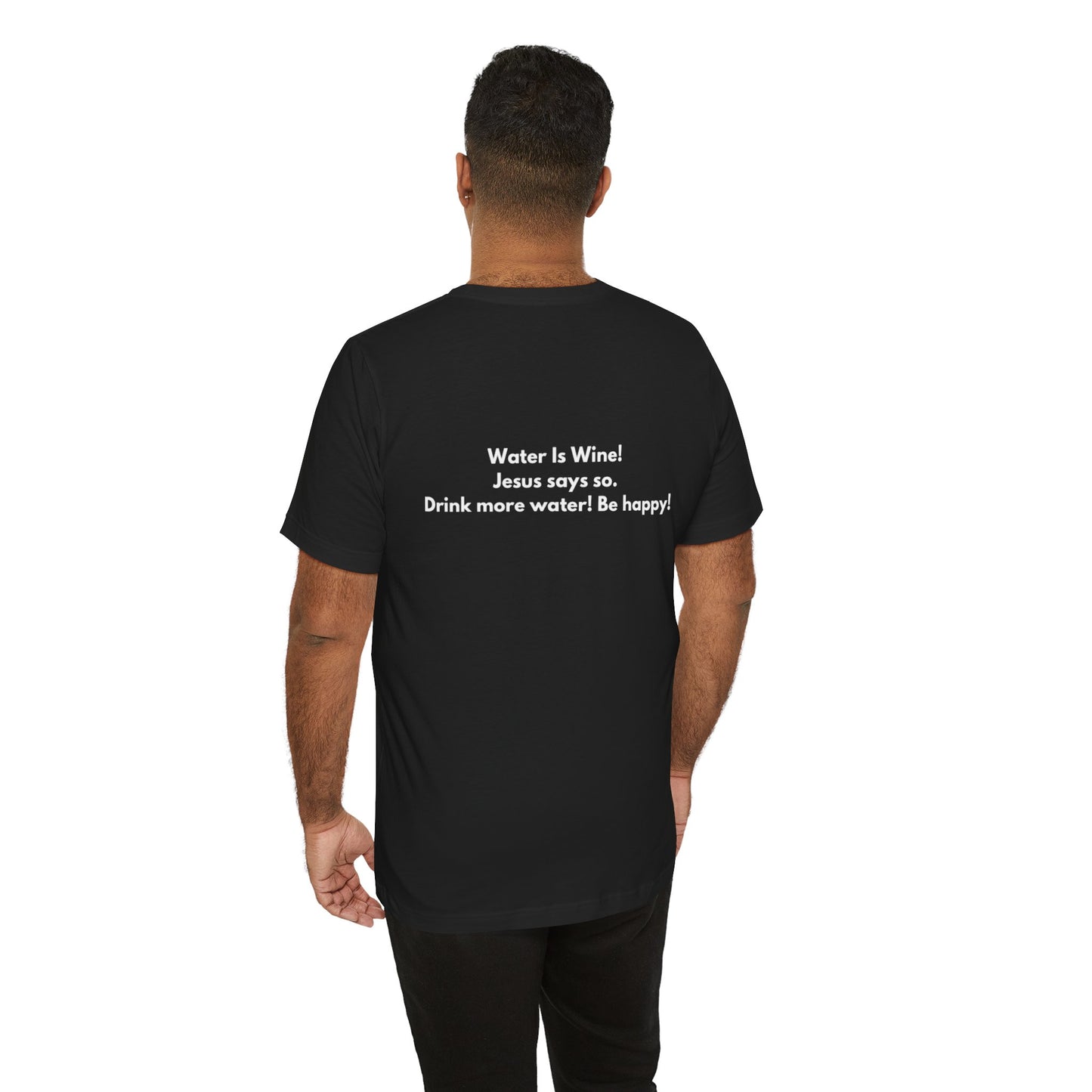 Water is Wine Teach Tease Tee printed on the backTee