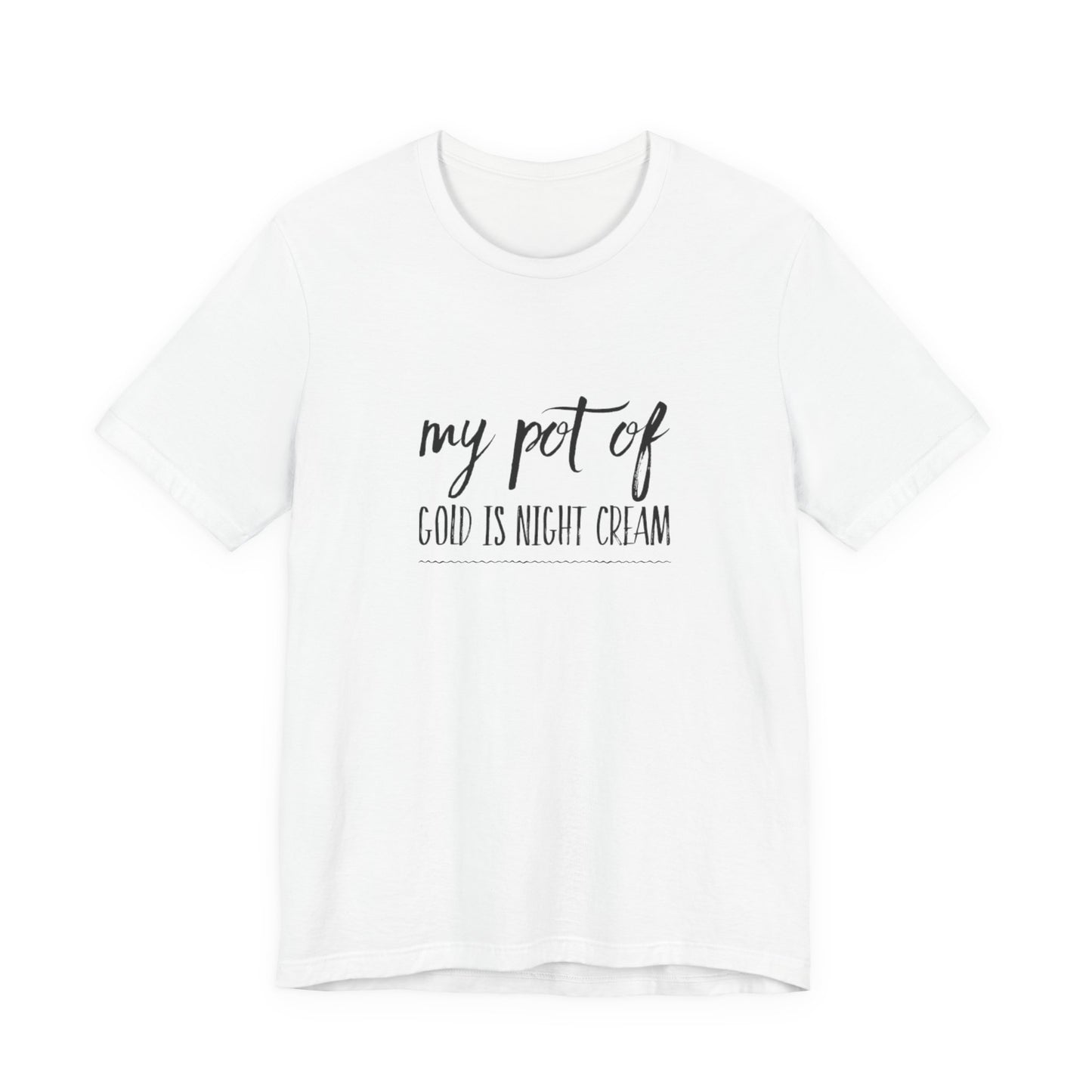 My Pot of Gold Is Night Cream T-Shirt — Funny Skincare Quote Tee