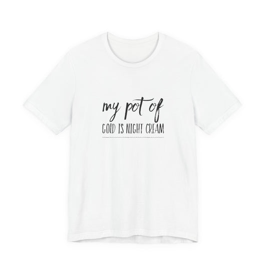 My Pot of Gold Is Night Cream T-Shirt — Funny Skincare Quote Tee