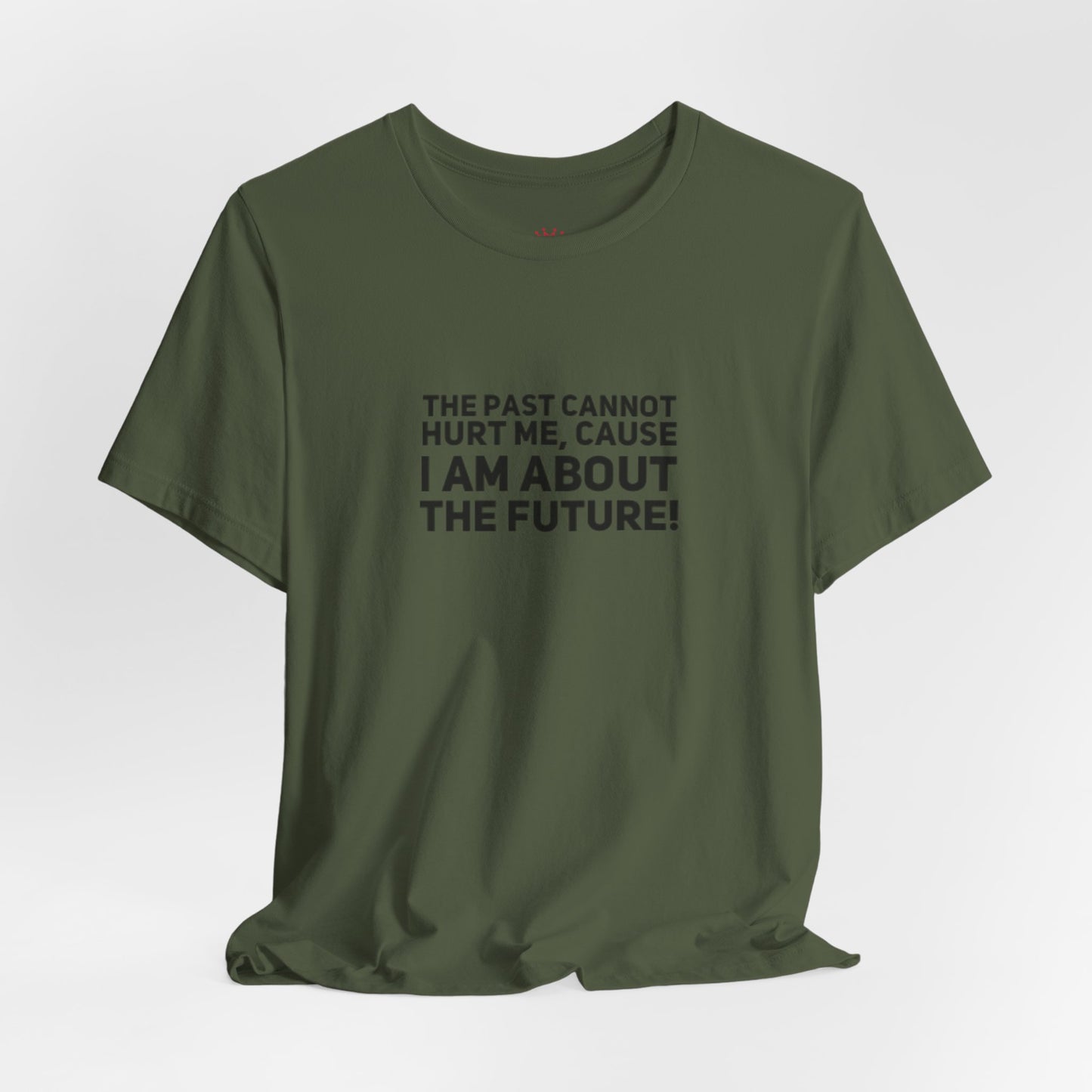 Inspirational Tee - "The Past Cannot Hurt Me, Cause I Am About The Future" Motivational Shirt