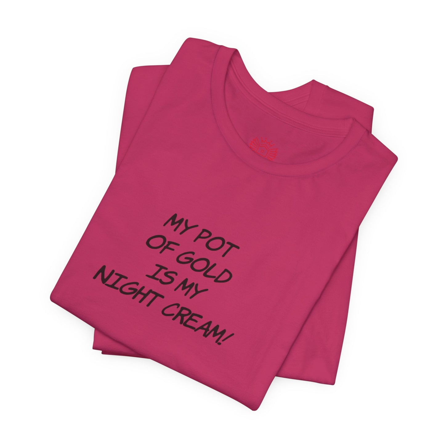 My Pot of Gold Is My Night Cream T-Shirt