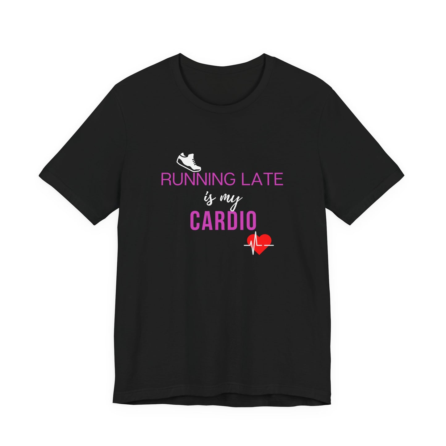 Running late is my cardio Teach tease tee shirt
