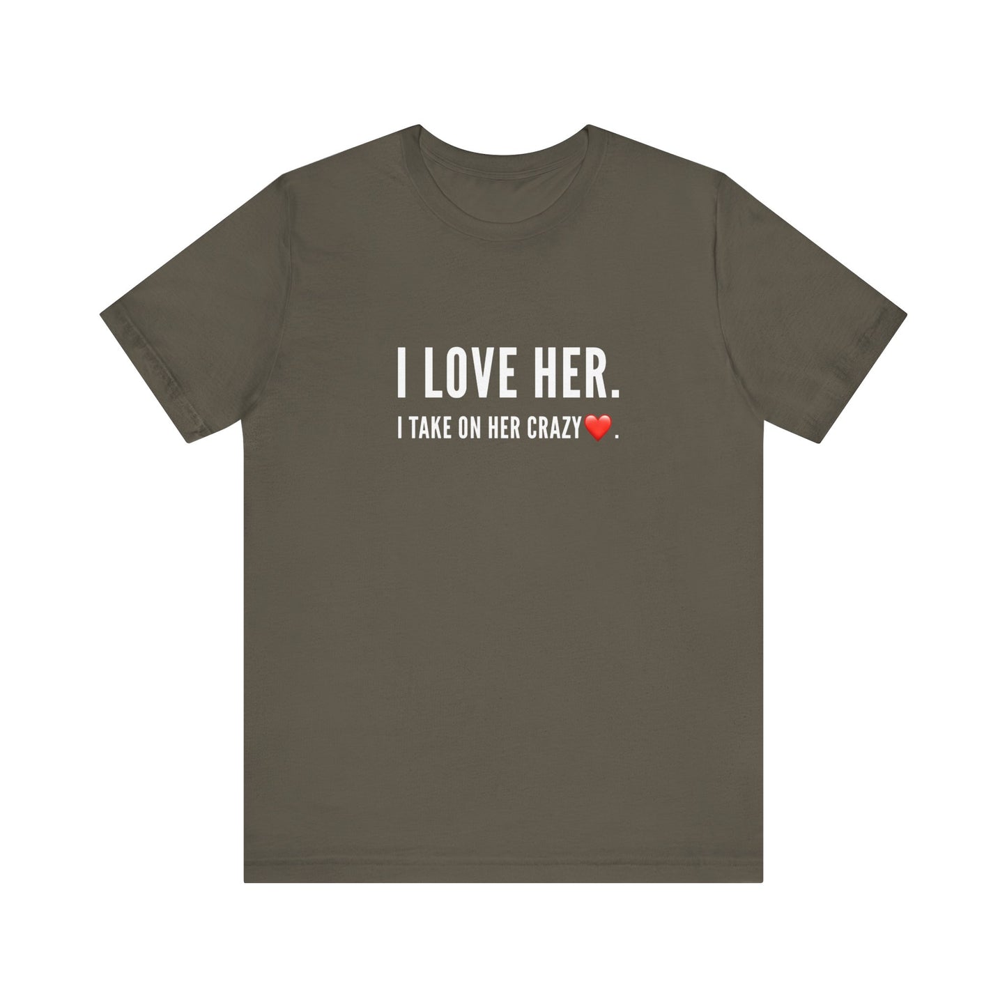 I Love Her. I take on her crazy. Teach Tease tee shirt