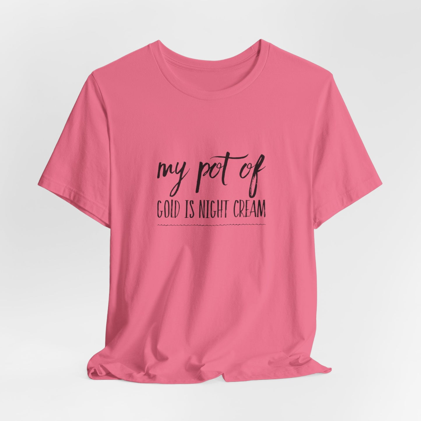 My Pot of Gold Is Night Cream T-Shirt — Funny Skincare Quote Tee
