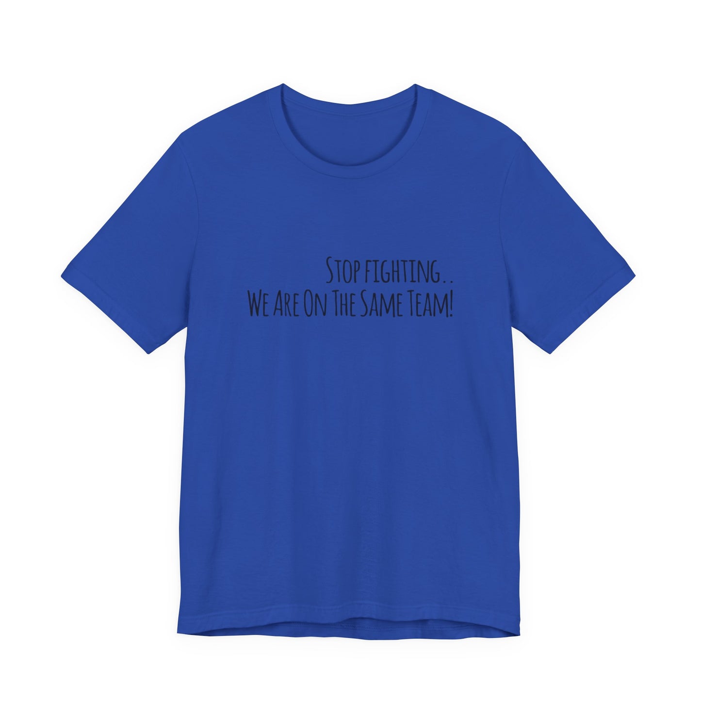 Srop fighting. We are on the same team Teach Tease tee shirt
