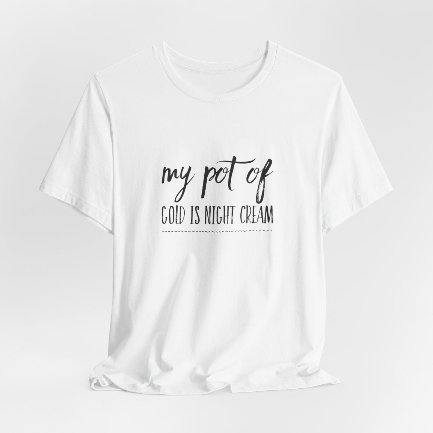 My Pot of Gold Is Night Cream T-Shirt — Funny Skincare Quote Tee