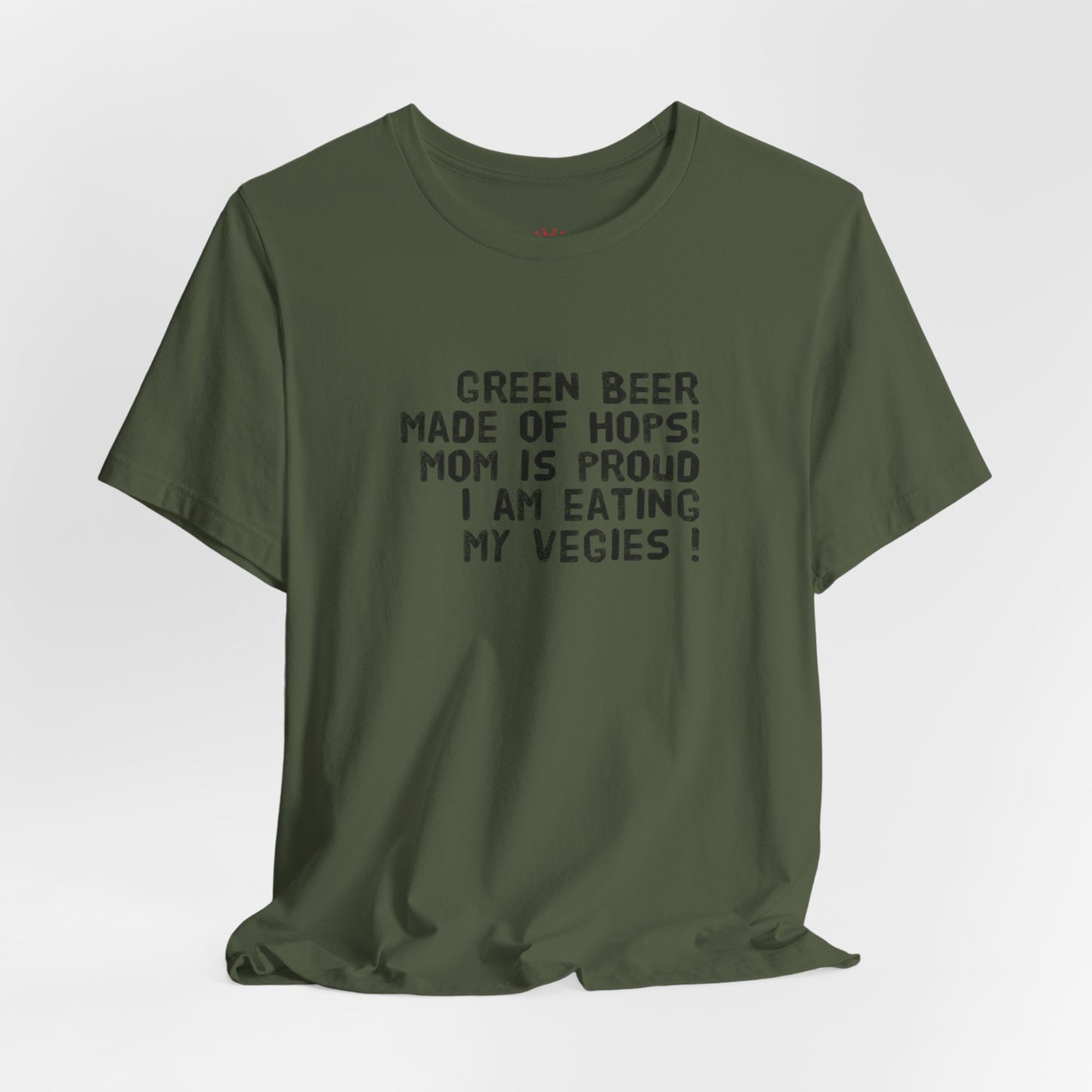 St. Patrick's Day Tee - "Green Beer Made of Hops! Mom Is Proud I Am Eating My Vegies"