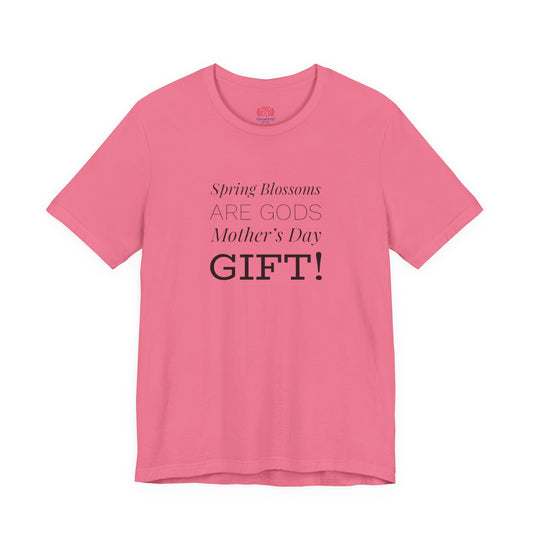 Mother's Day Tee – “Spring Blossoms Are God's Mother's Day Gift!”