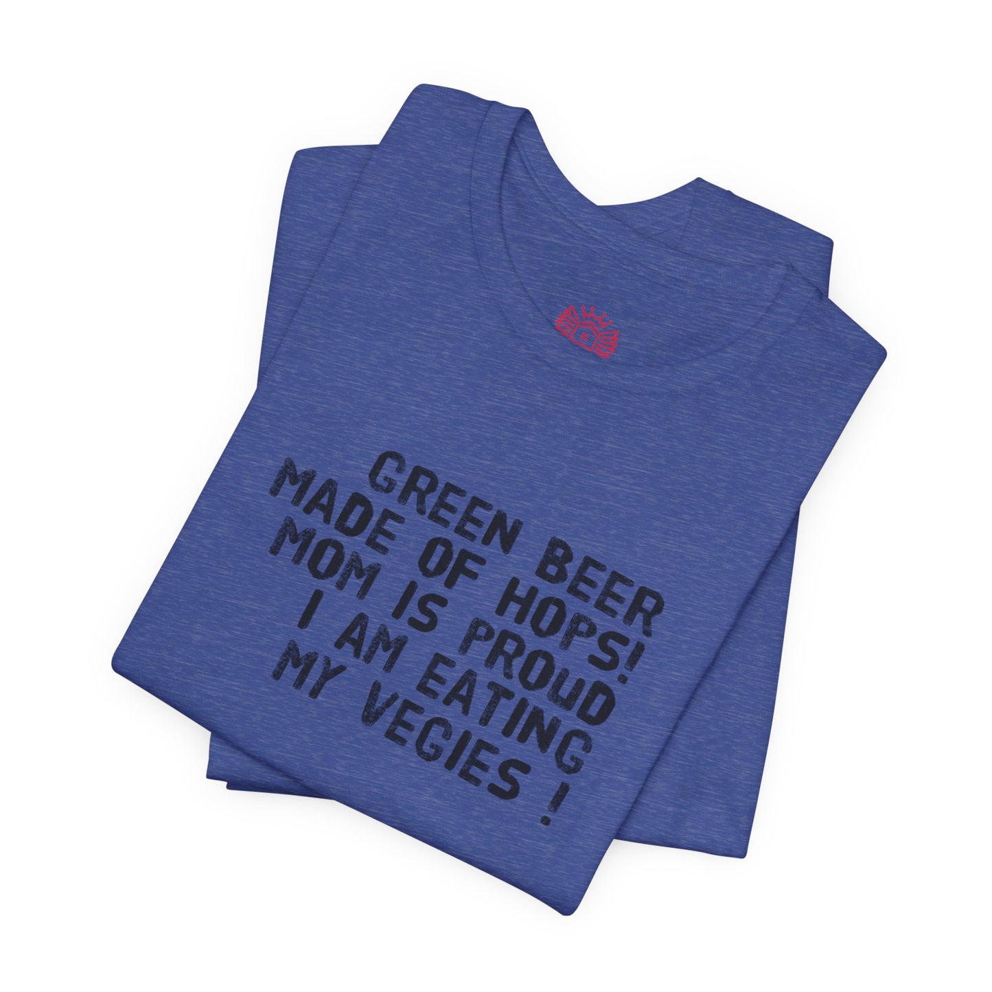 St. Patrick's Day Tee - "Green Beer Made of Hops! Mom Is Proud I Am Eating My Vegies"
