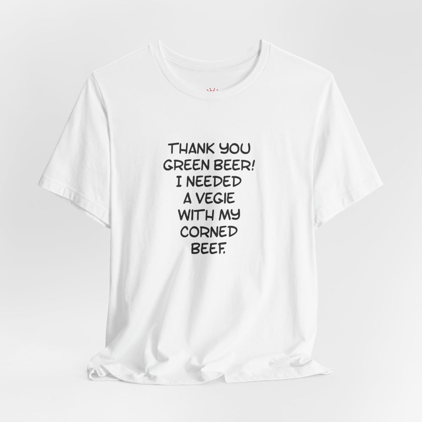 St. Patrick's Day Tee – "Thank You Green Beer! I Needed a Vegie With My Corned Beef."
