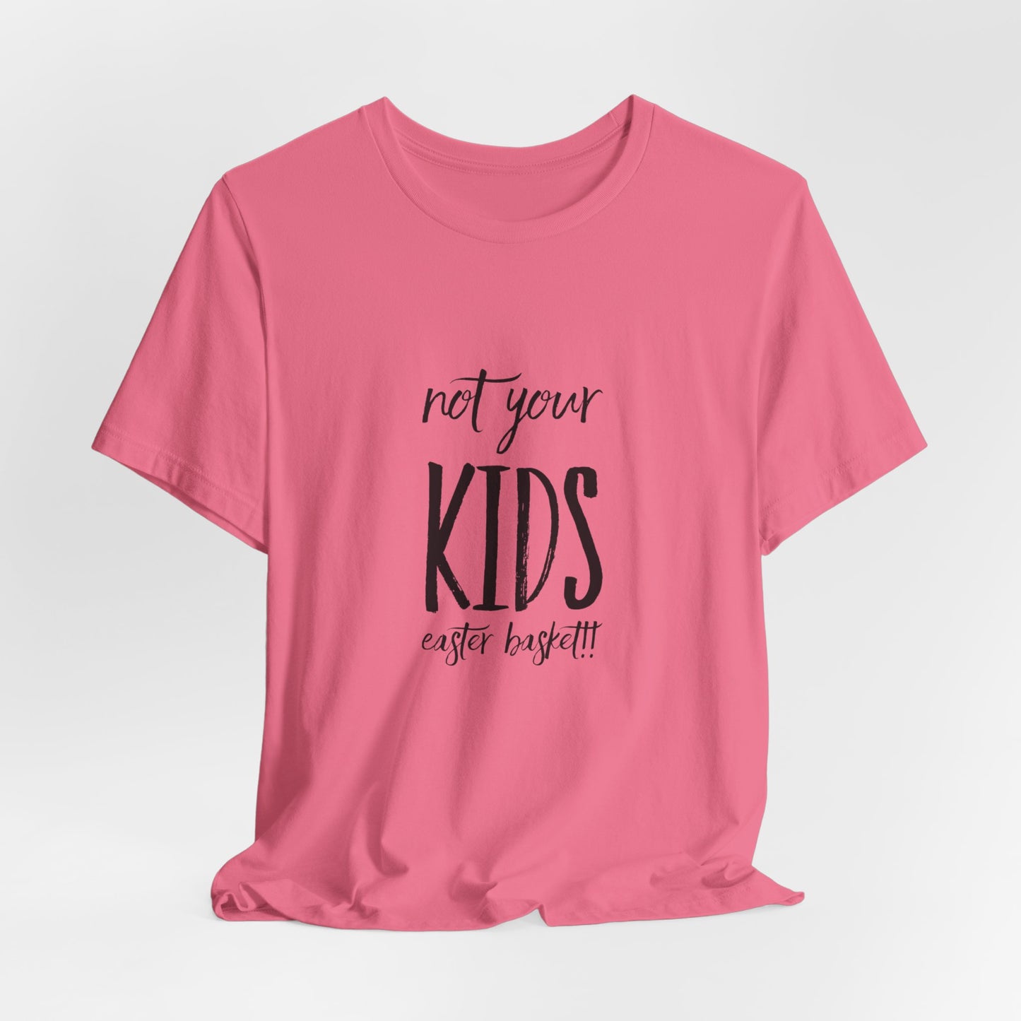 Not Your Kids Tee — Fun Cosmetics and samples Easter Basket Shirt