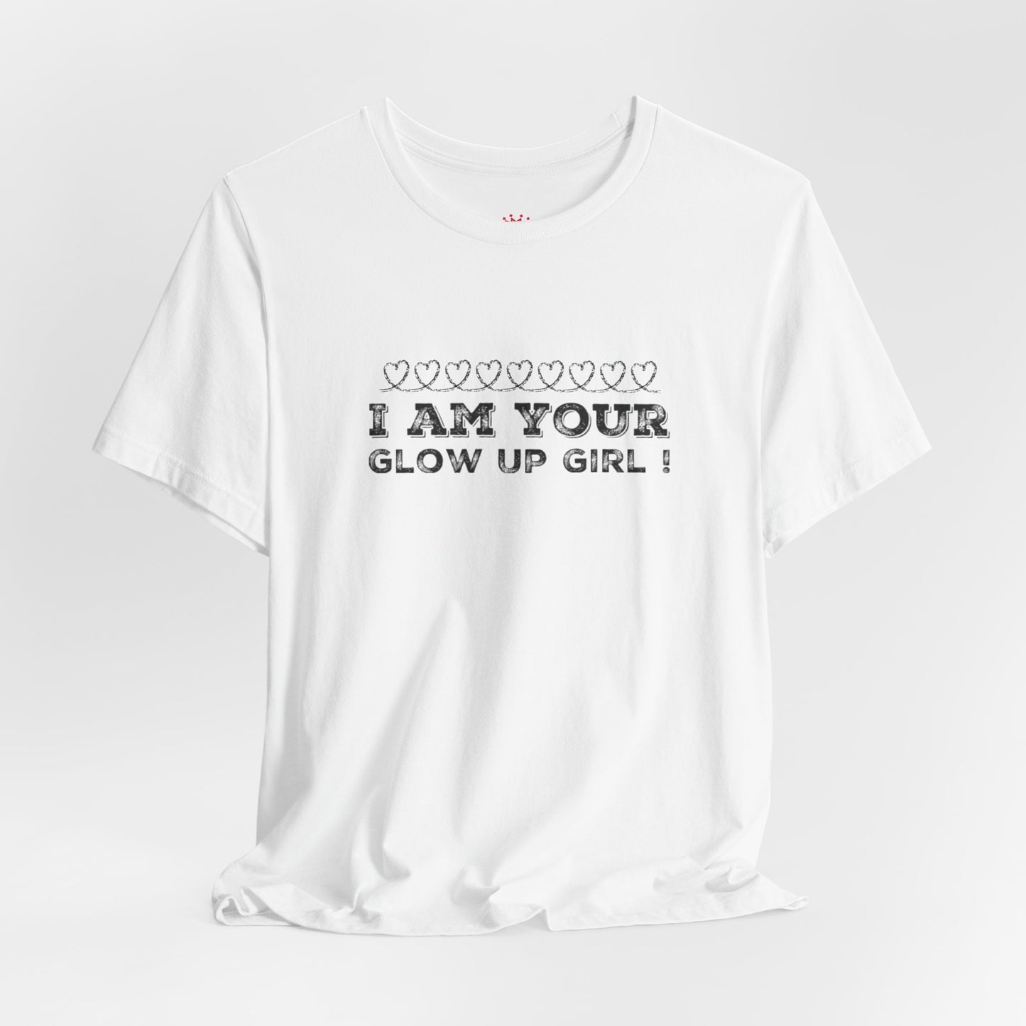 I Am Your Glow Up Girl Tee — Empowering Feminine Graphic T-Shirt
