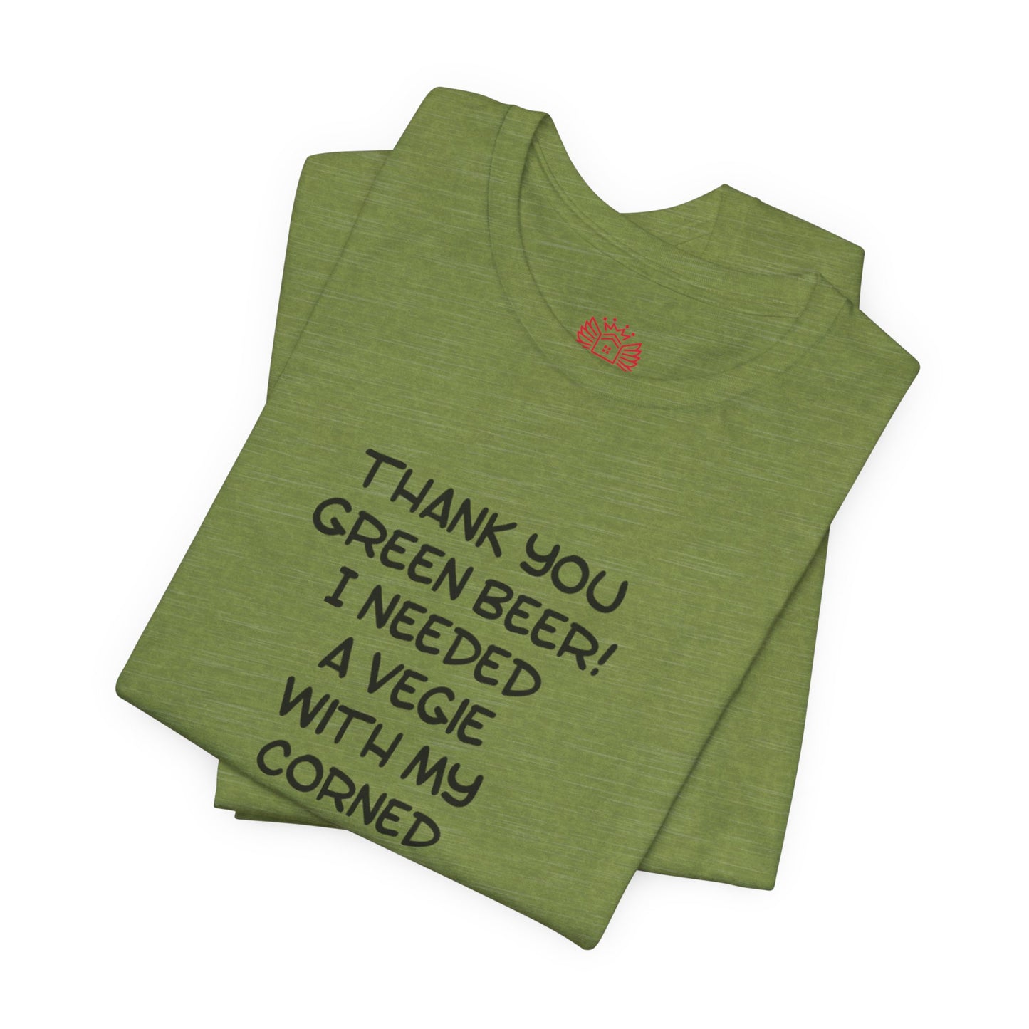 St. Patrick's Day Tee – "Thank You Green Beer! I Needed a Vegie With My Corned Beef."