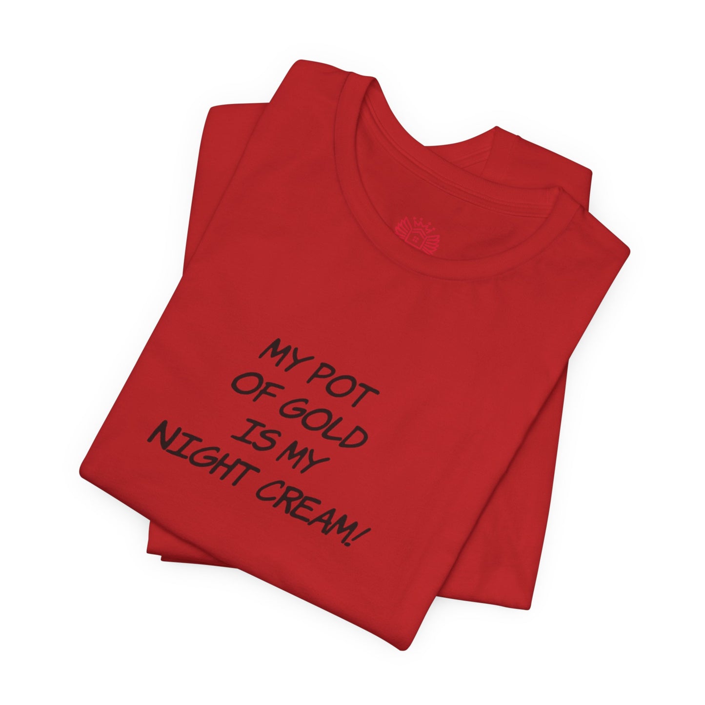 My Pot of Gold Is My Night Cream T-Shirt