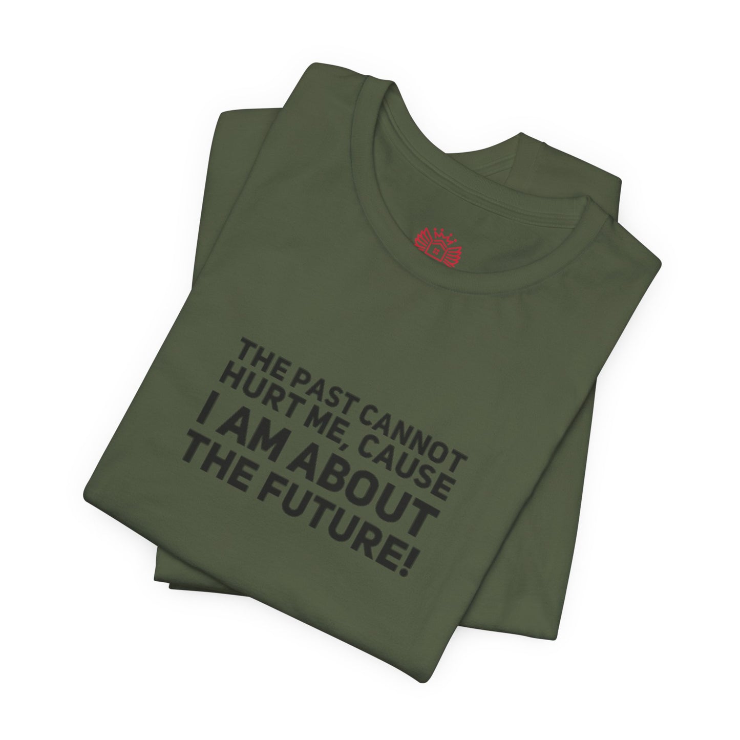 Inspirational Tee - "The Past Cannot Hurt Me, Cause I Am About The Future" Motivational Shirt