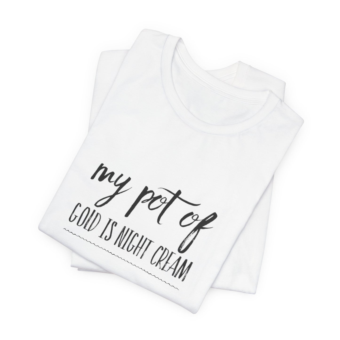 My Pot of Gold Is Night Cream T-Shirt — Funny Skincare Quote Tee