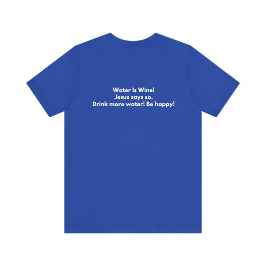 Water is Wine Teach Tease Tee printed on the backTee
