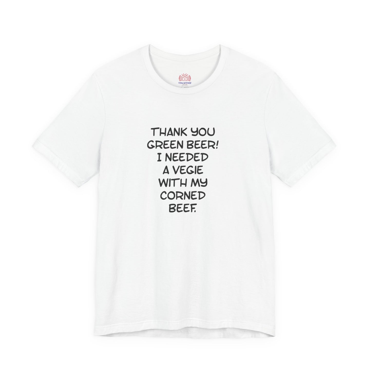 St. Patrick's Day Tee – "Thank You Green Beer! I Needed a Vegie With My Corned Beef."