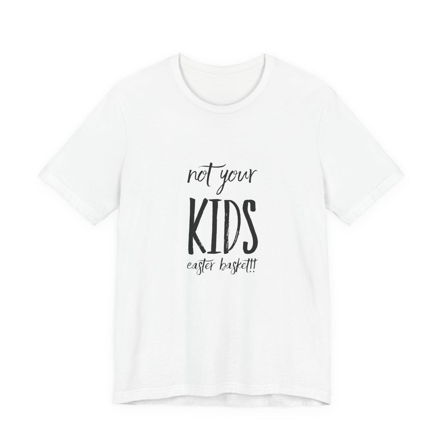 Not Your Kids Tee — Fun Cosmetics and samples Easter Basket Shirt