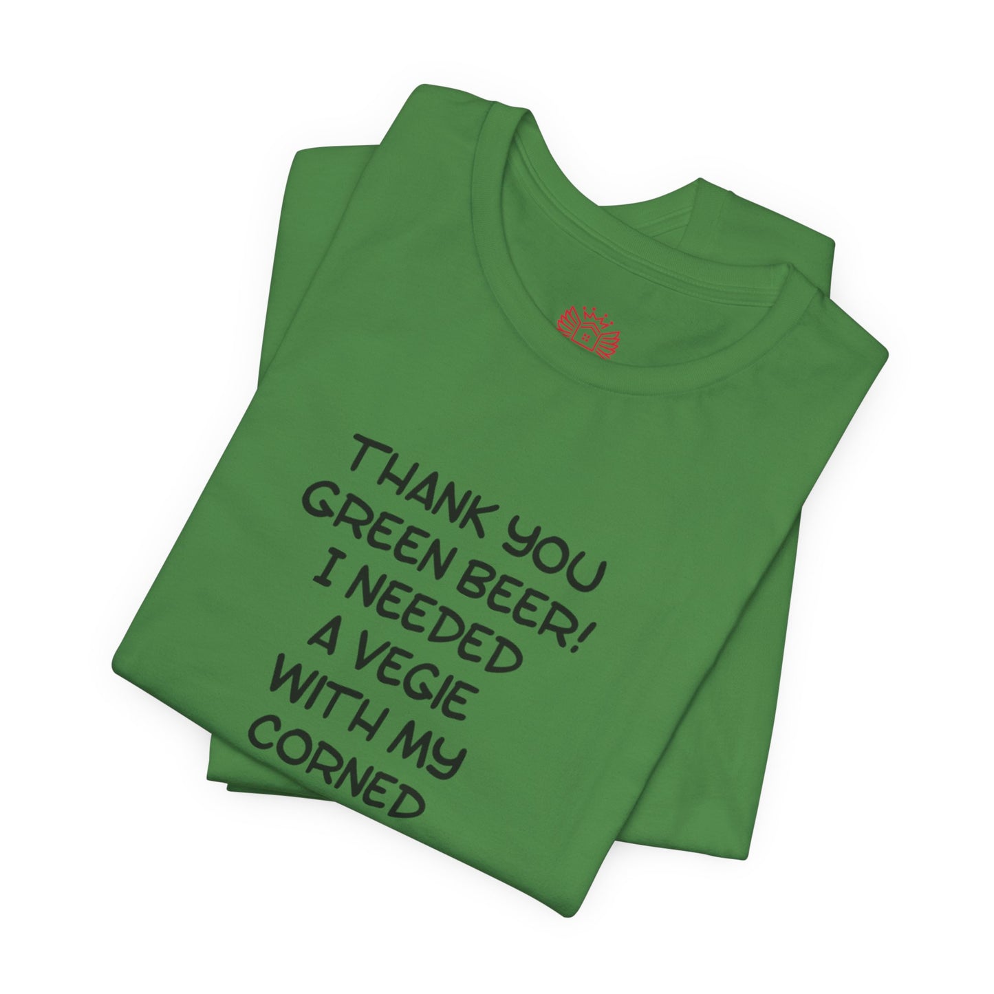 St. Patrick's Day Tee – "Thank You Green Beer! I Needed a Vegie With My Corned Beef."