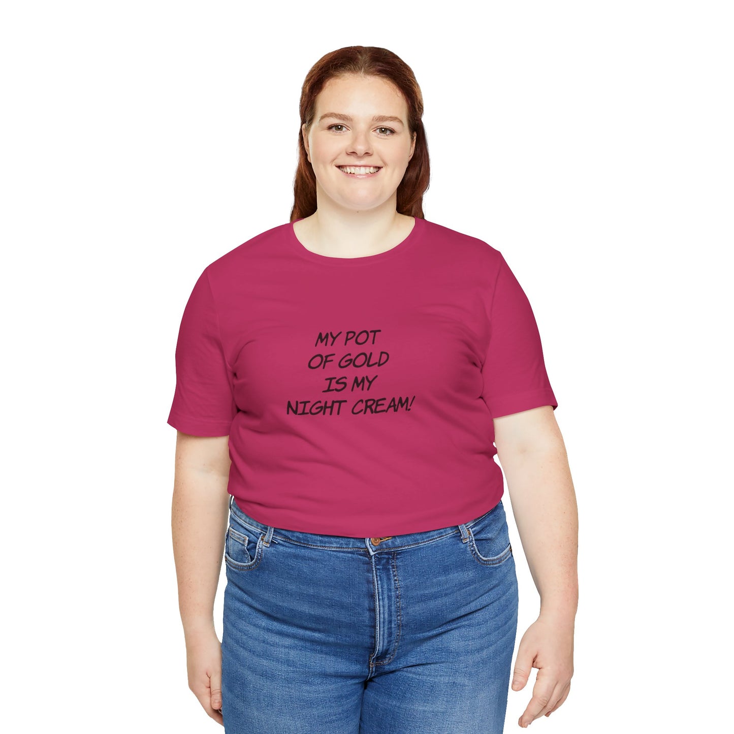 My Pot of Gold Is My Night Cream T-Shirt