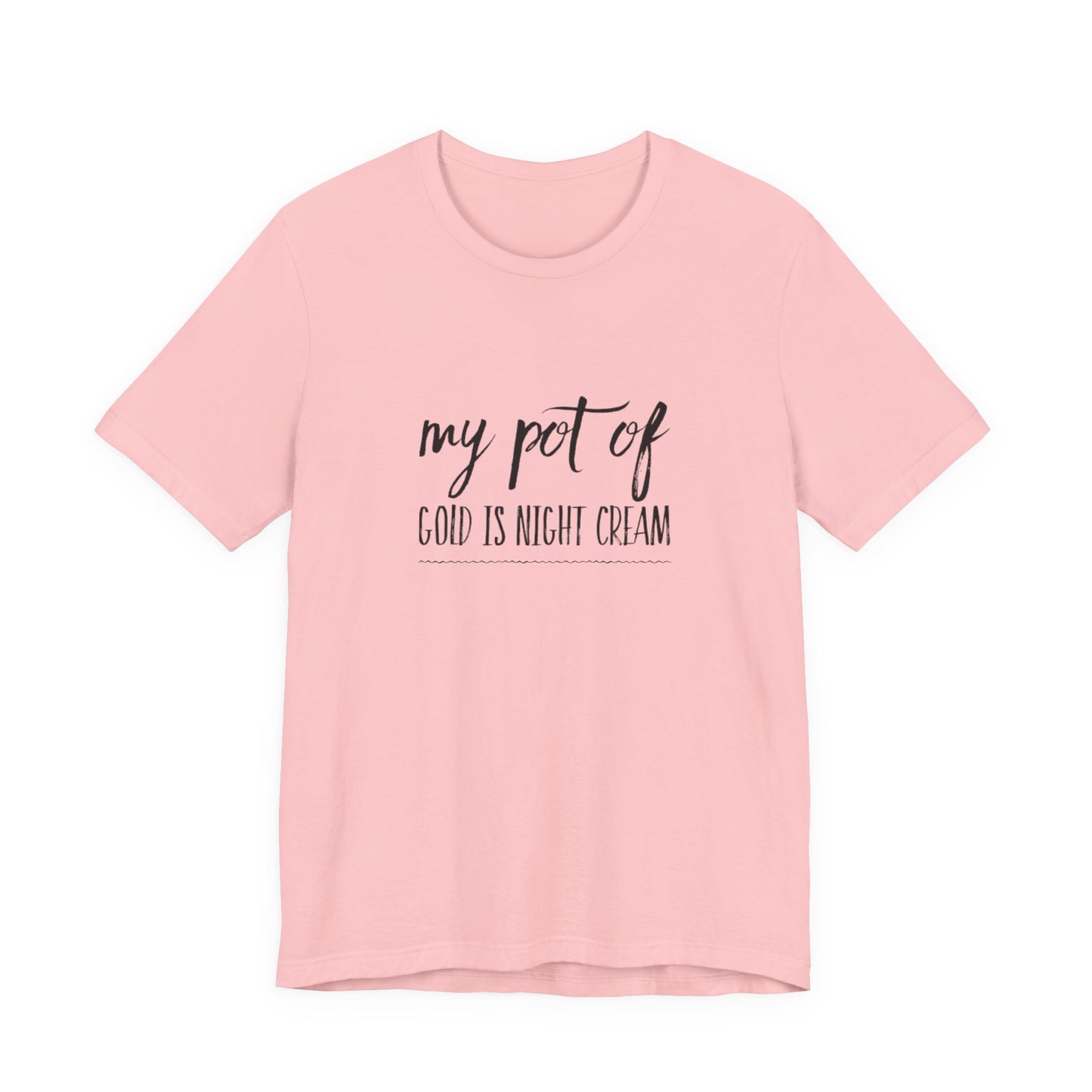 My Pot of Gold Is Night Cream T-Shirt — Funny Skincare Quote Tee