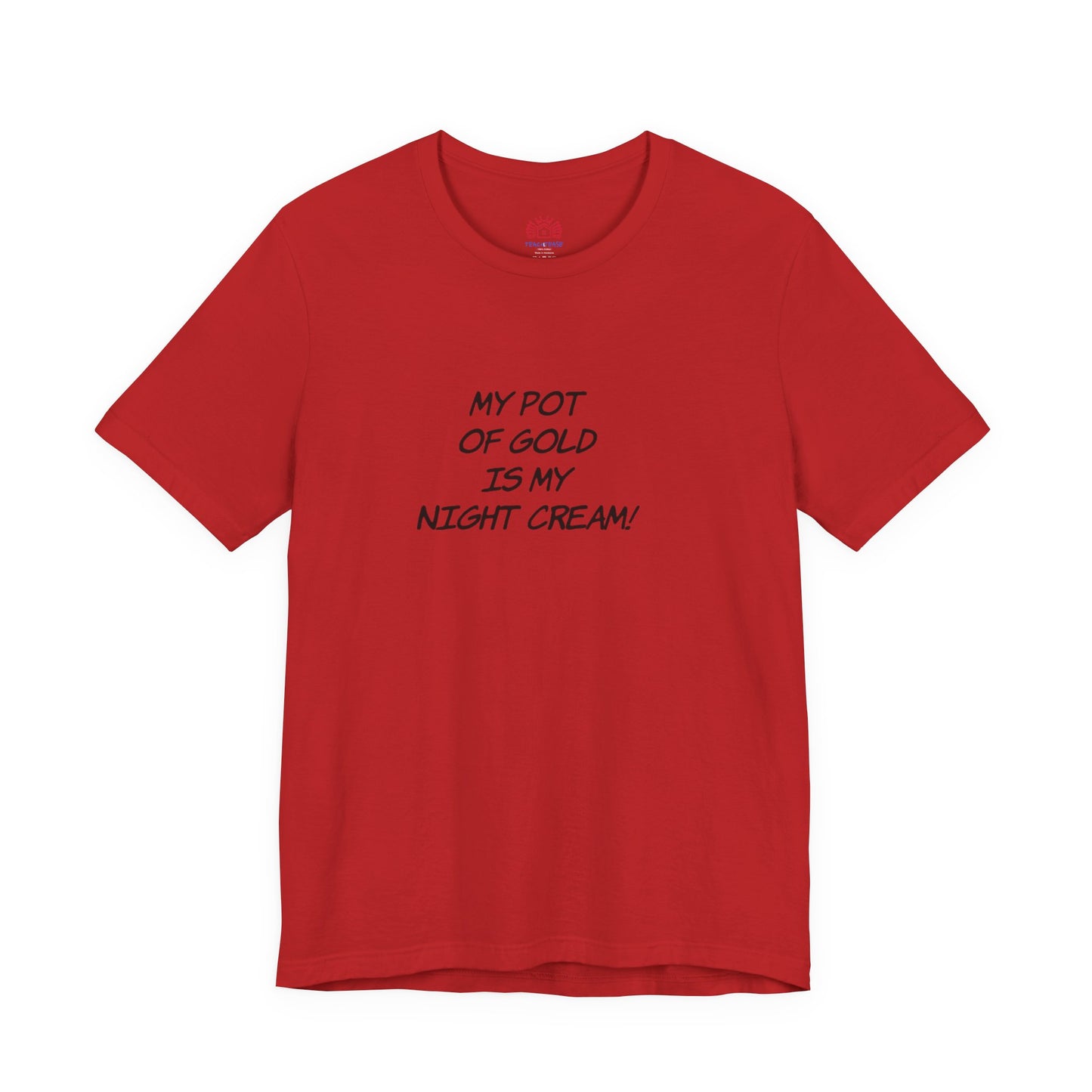 My Pot of Gold Is My Night Cream T-Shirt