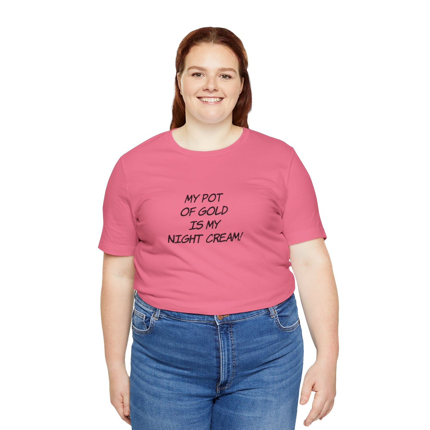 My Pot of Gold Is My Night Cream T-Shirt