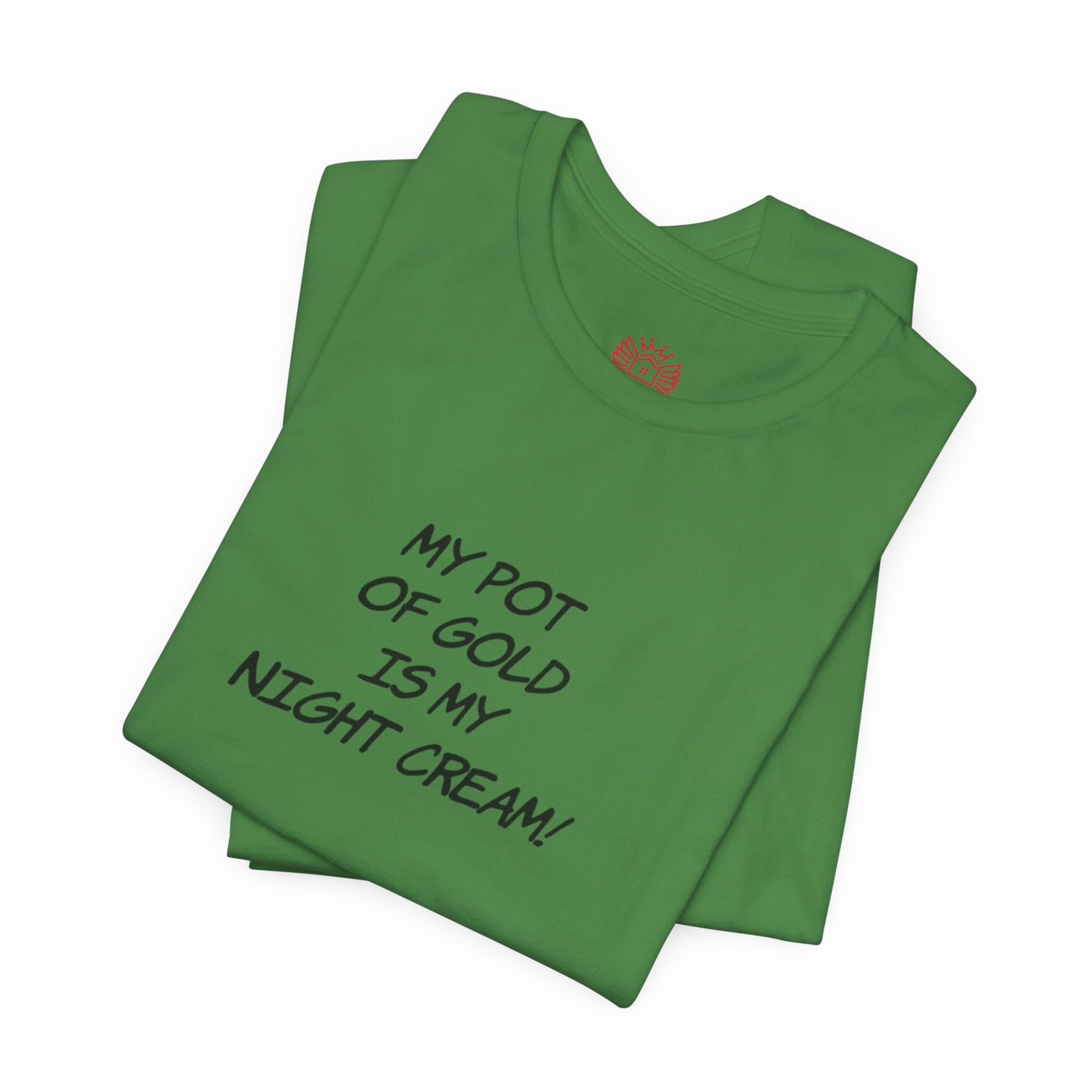 My Pot of Gold Is My Night Cream T-Shirt