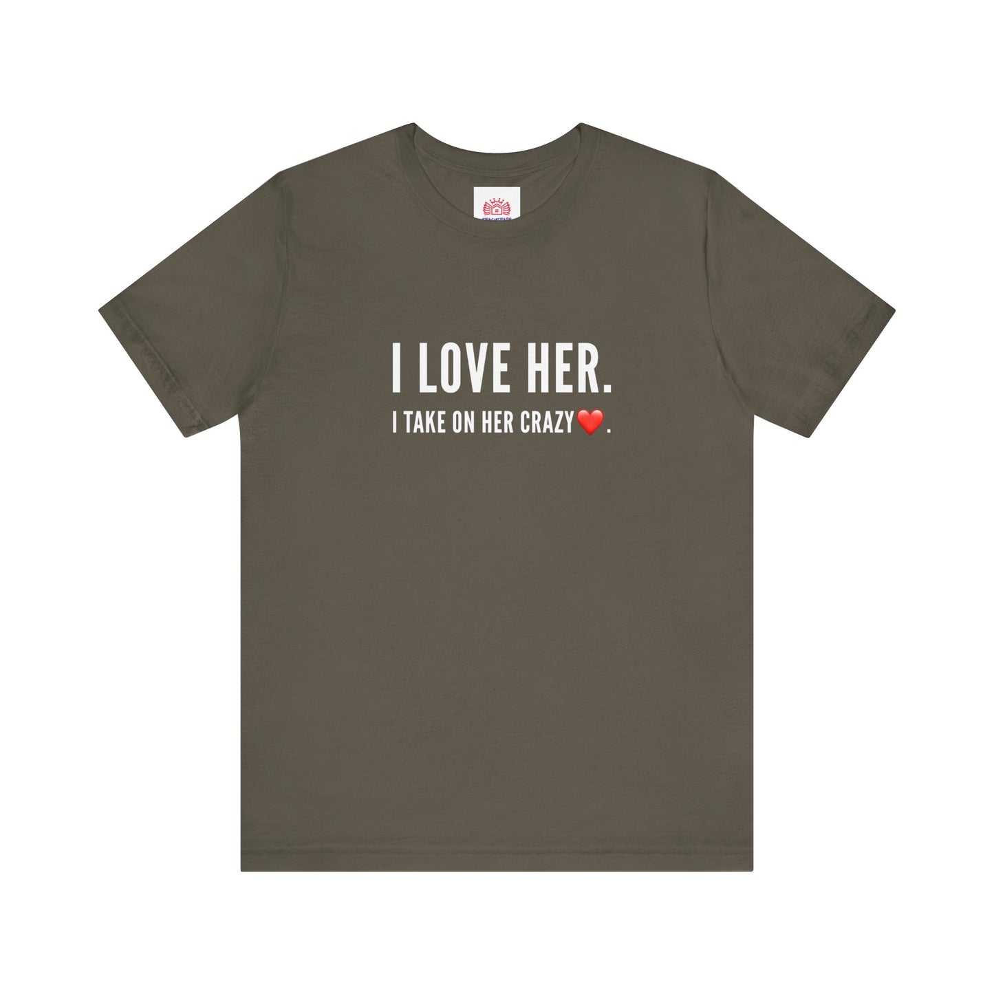 I Love Her. I take on her crazy. Teach Tease tee shirt