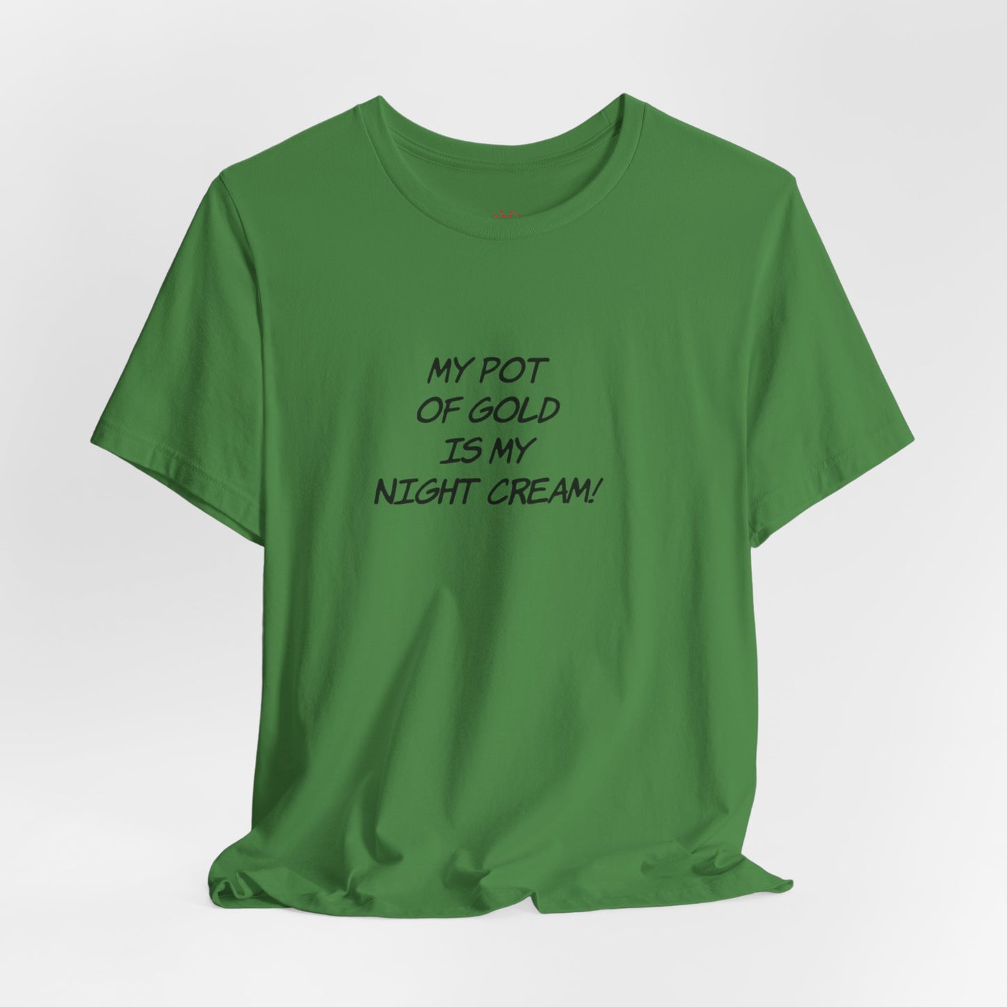My Pot of Gold Is My Night Cream T-Shirt