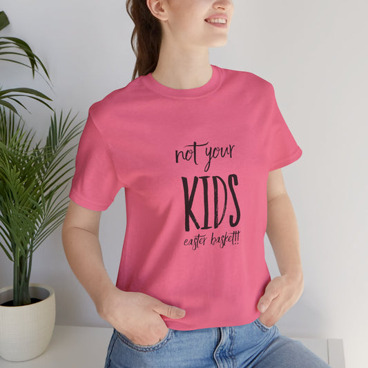 Not Your Kids Tee — Fun Cosmetics and samples Easter Basket Shirt
