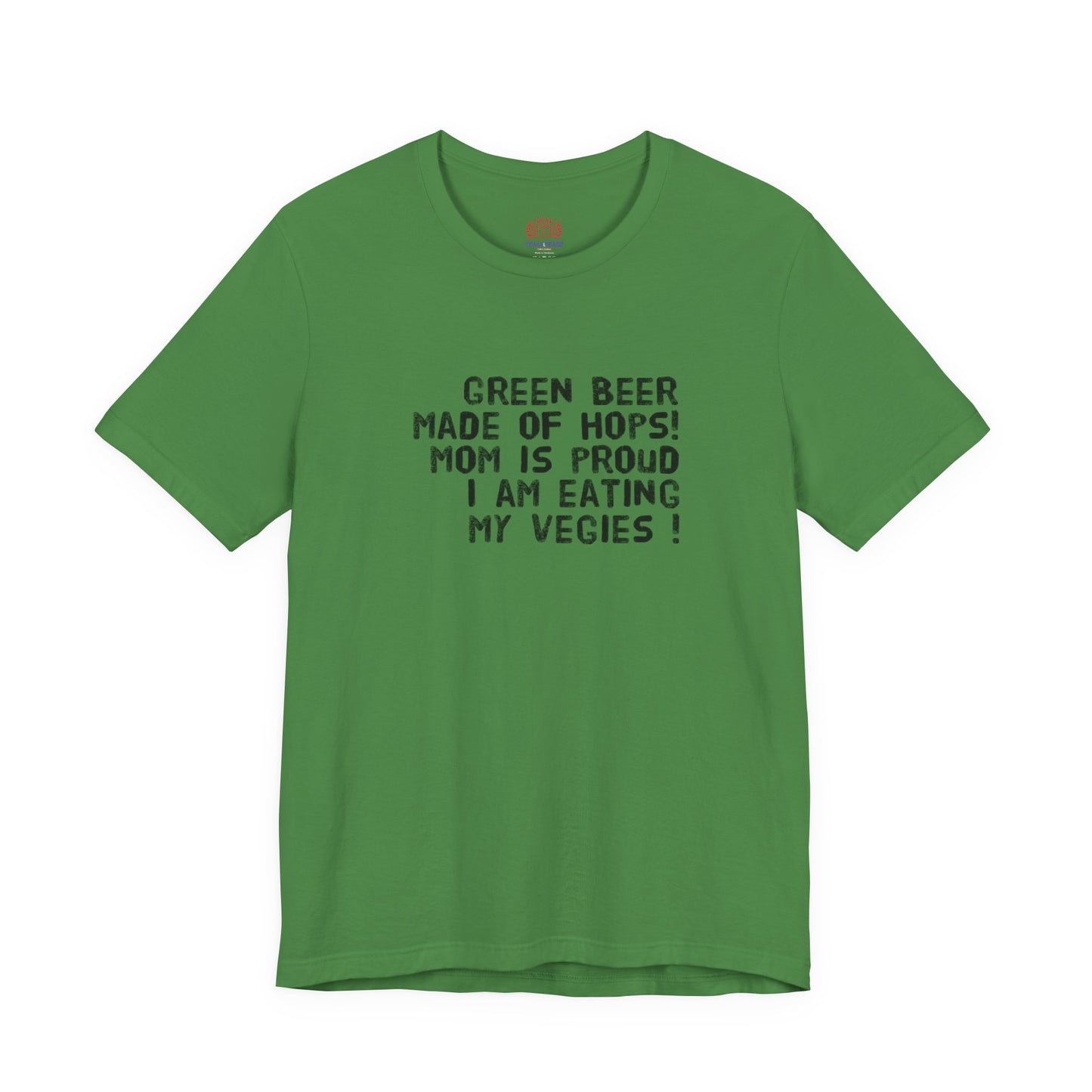 St. Patrick's Day Tee - "Green Beer Made of Hops! Mom Is Proud I Am Eating My Vegies"