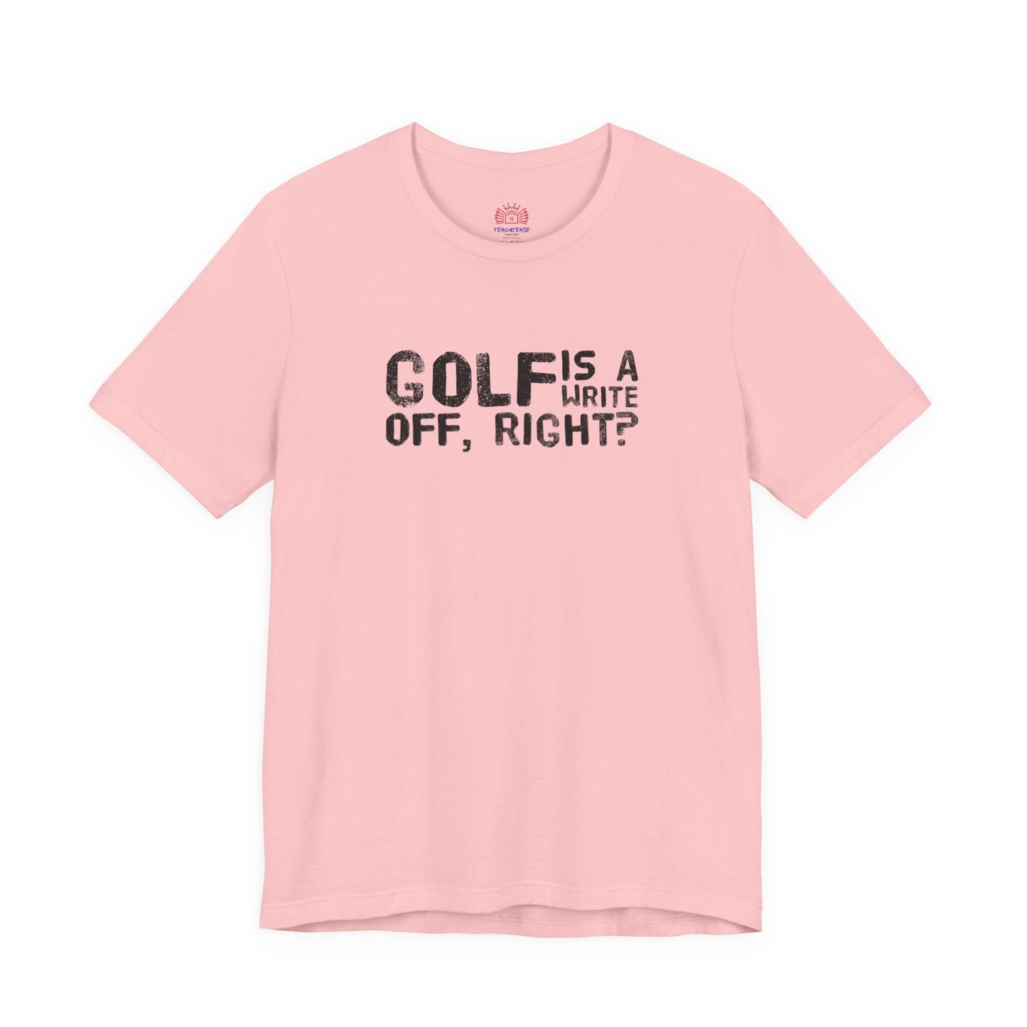 Golf Is a Write Off Tee - Funny Golf Humor T-Shirt