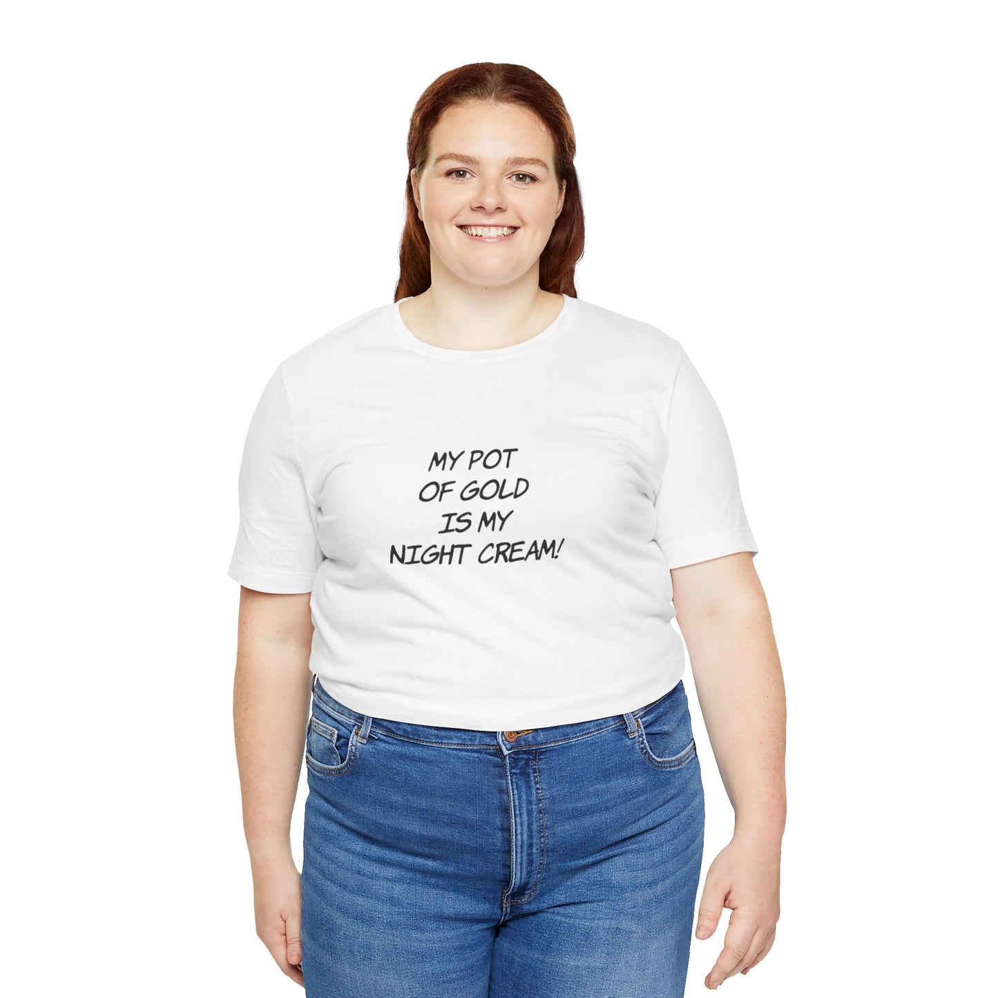 My Pot of Gold Is My Night Cream T-Shirt