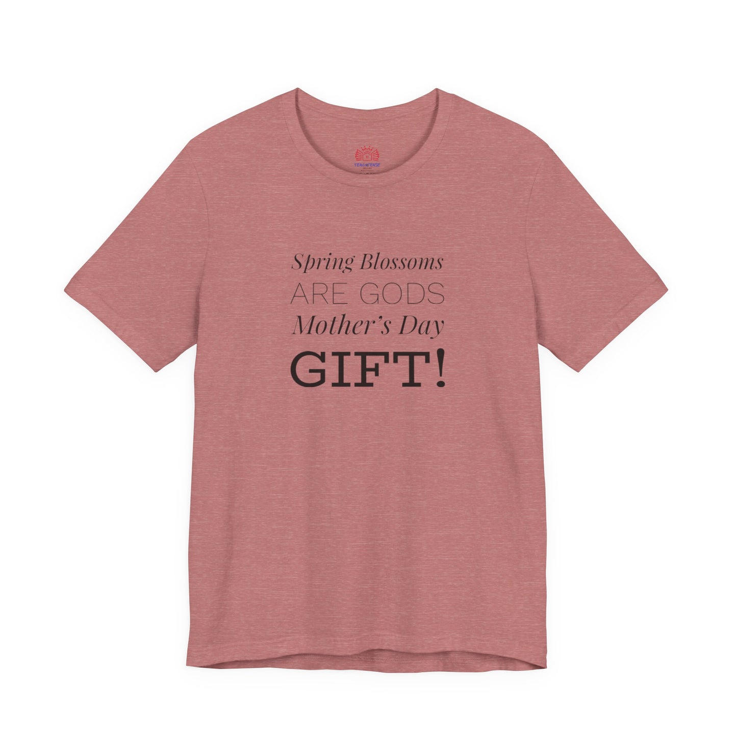 Mother's Day Tee – “Spring Blossoms Are God's Mother's Day Gift!”