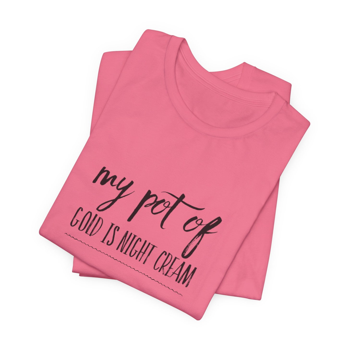 My Pot of Gold Is Night Cream T-Shirt — Funny Skincare Quote Tee