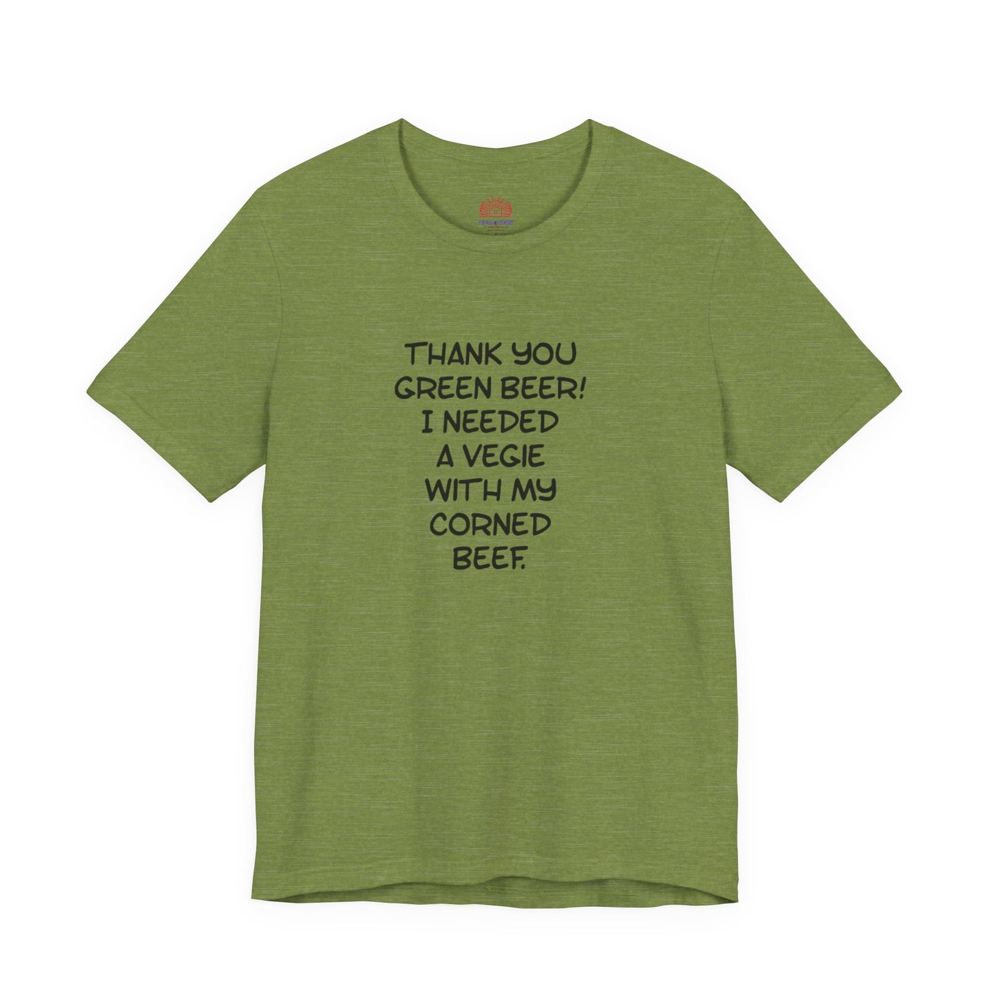 St. Patrick's Day Tee – "Thank You Green Beer! I Needed a Vegie With My Corned Beef."