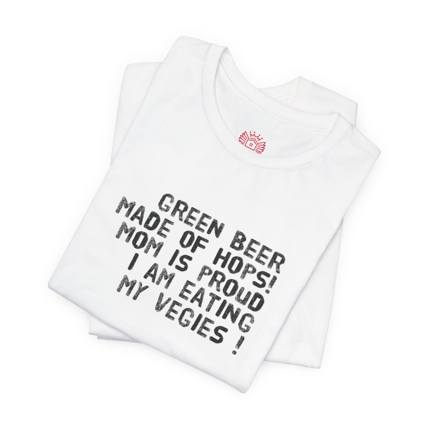 St. Patrick's Day Tee - "Green Beer Made of Hops! Mom Is Proud I Am Eating My Vegies"